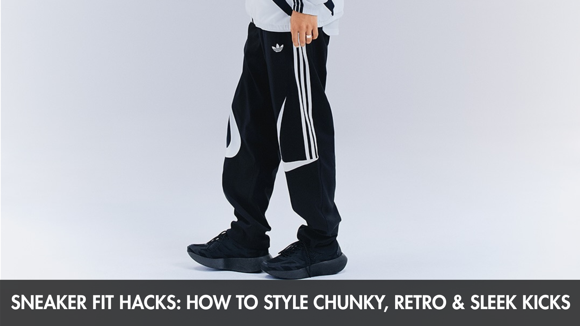 Sneaker Fit Hacks: How to Style Chunky, Retro & Sleek Kicks