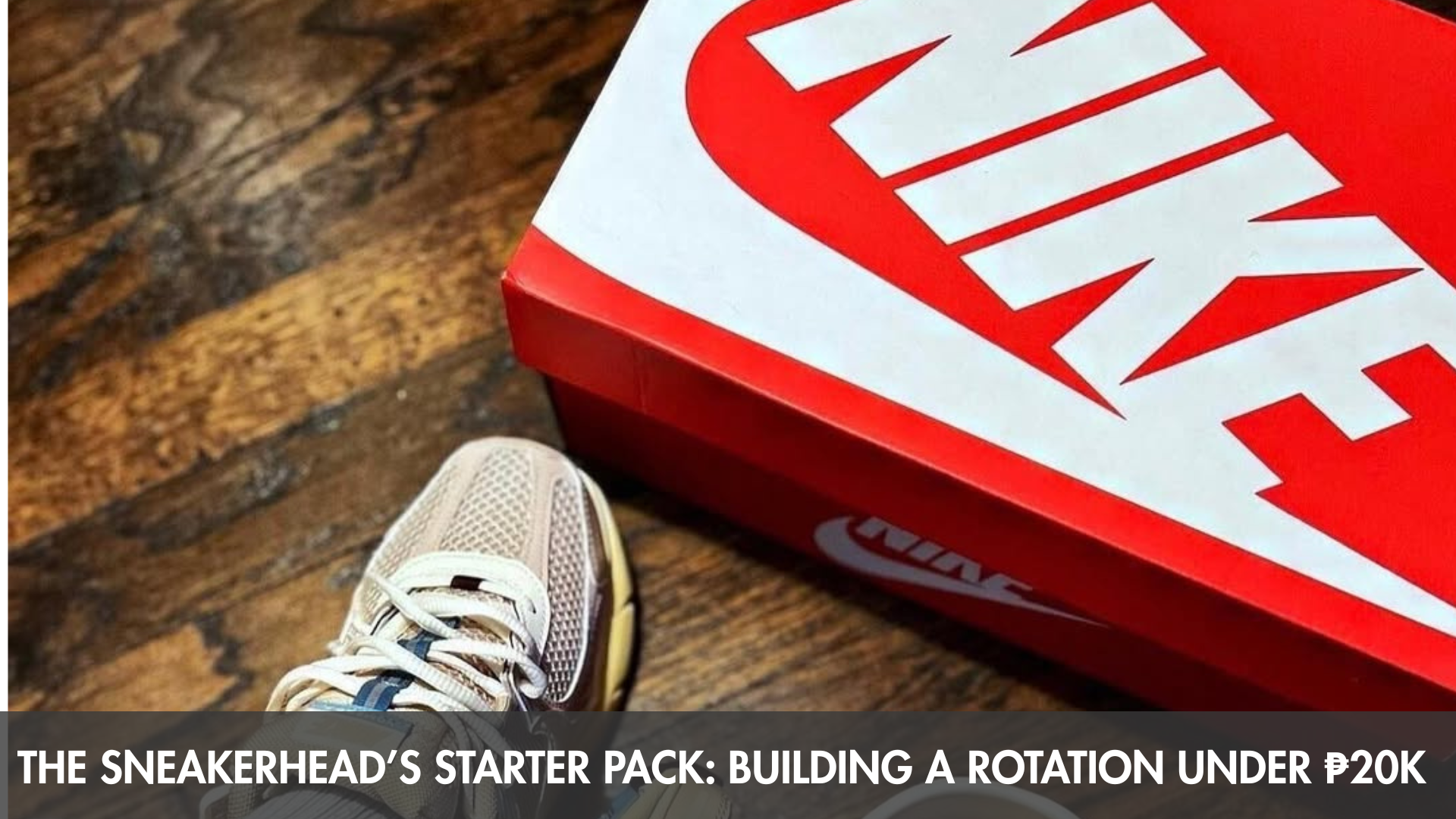 The Sneakerhead’s Starter Pack: Building a Rotation Under ₱20K