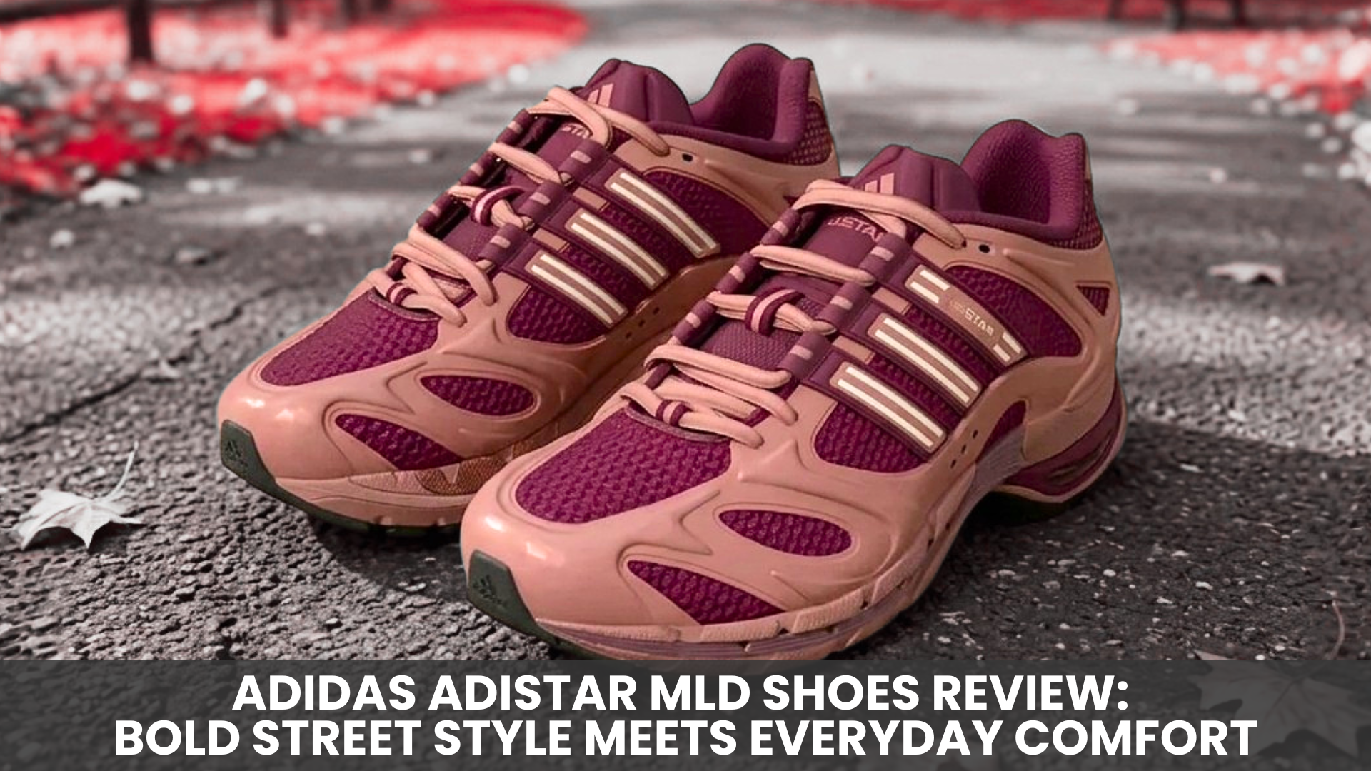 adidas Adistar MLD Shoes Review: Bold Street Style Meets Everyday Comfort