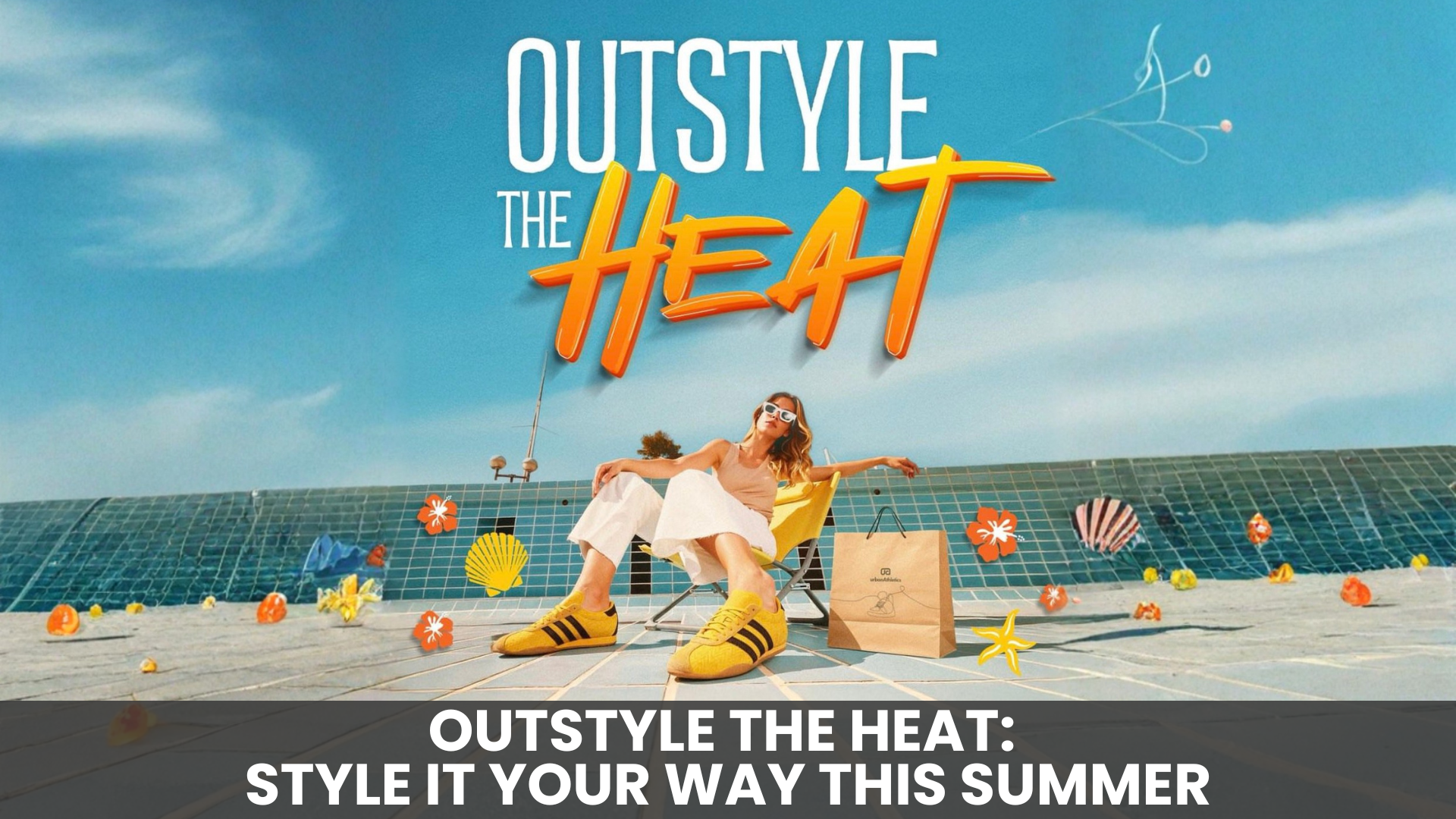 Outstyle the Heat: Style It Your Way This Summer